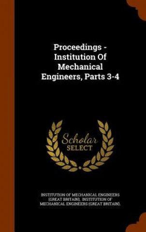 Kniha Proceedings - Institution of Mechanical Engineers, Parts 3-4 