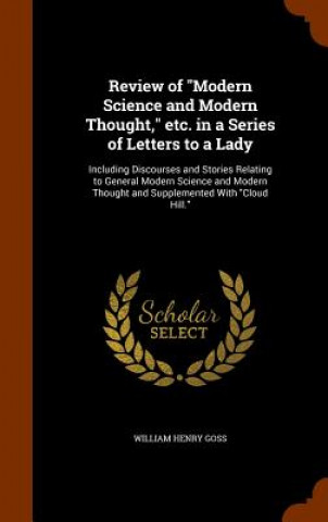 Книга Review of Modern Science and Modern Thought, Etc. in a Series of Letters to a Lady William Henry Goss