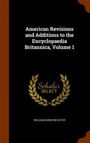 Livre American Revisions and Additions to the Encyclopaedia Britannica, Volume 1 William Harrison De Puy