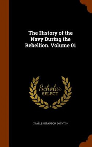 Carte History of the Navy During the Rebellion. Volume 01 Charles Brandon Boynton