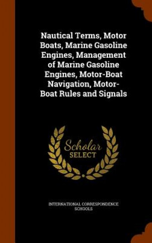 Carte Nautical Terms, Motor Boats, Marine Gasoline Engines, Management of Marine Gasoline Engines, Motor-Boat Navigation, Motor-Boat Rules and Signals 