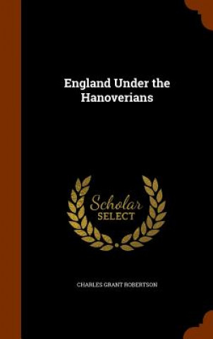 Kniha England Under the Hanoverians Charles Grant Robertson
