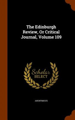 Könyv Edinburgh Review, or Critical Journal, Volume 109 Anonymous