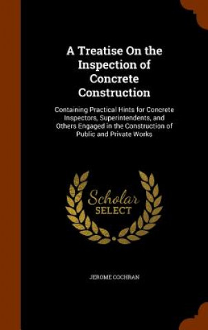 Könyv Treatise on the Inspection of Concrete Construction Jerome Cochran