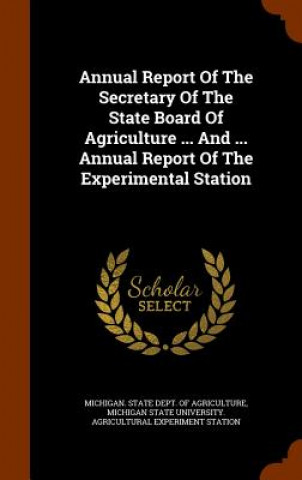 Buch Annual Report of the Secretary of the State Board of Agriculture ... and ... Annual Report of the Experimental Station 