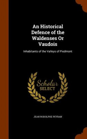 Könyv Historical Defence of the Waldenses or Vaudois Jean Rodolphe Peyran