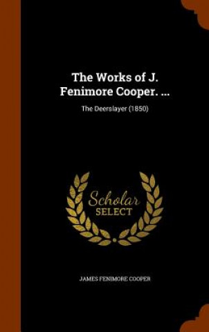 Książka Works of J. Fenimore Cooper. ... James Fenimore Cooper