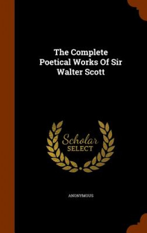 Carte Complete Poetical Works of Sir Walter Scott Anonymous
