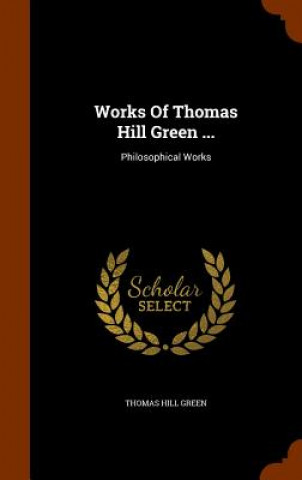 Carte Works of Thomas Hill Green ... Thomas Hill Green
