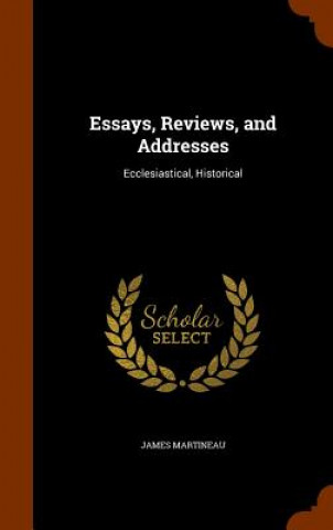 Livre Essays, Reviews, and Addresses James Martineau