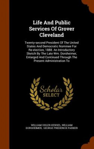 Book Life and Public Services of Grover Cleveland William Uhler Hensel
