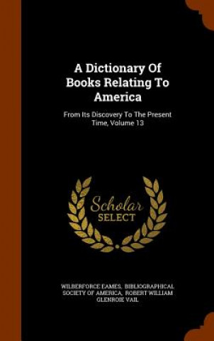 Knjiga Dictionary of Books Relating to America Wilberforce Eames