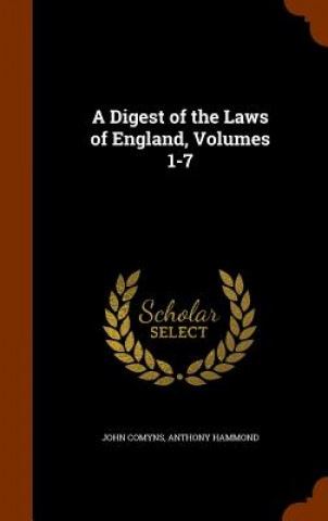 Carte Digest of the Laws of England, Volumes 1-7 John Comyns