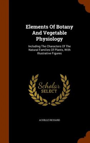 Buch Elements of Botany and Vegetable Physiology Achille Richard