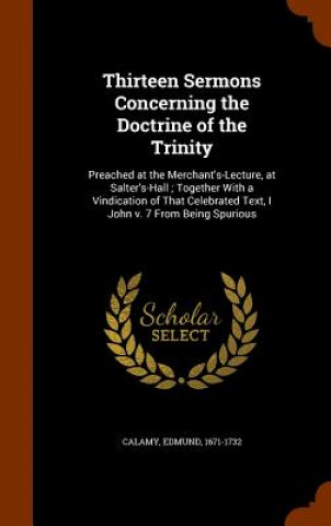 Kniha Thirteen Sermons Concerning the Doctrine of the Trinity Edmund Calamy