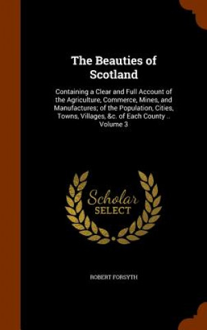 Kniha Beauties of Scotland Consultant and Senior Lecturerin Child Neurology Robert (University of Newcastle and Newcastle upon Tyne Hospitals NHS Trust) Forsyth