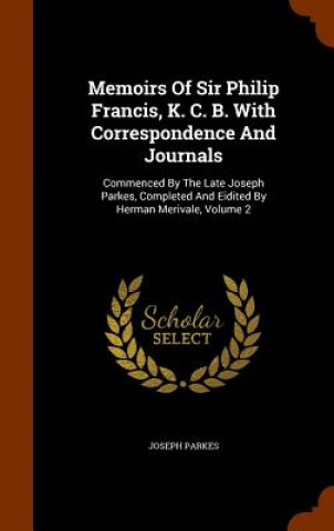 Książka Memoirs of Sir Philip Francis, K. C. B. with Correspondence and Journals Joseph Parkes