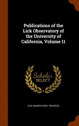 Carte Publications of the Lick Observatory of the University of California, Volume 11 Lick Observatory Trustees