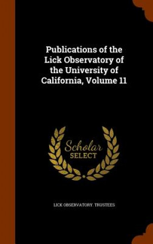 Książka Publications of the Lick Observatory of the University of California, Volume 11 Lick Observatory Trustees