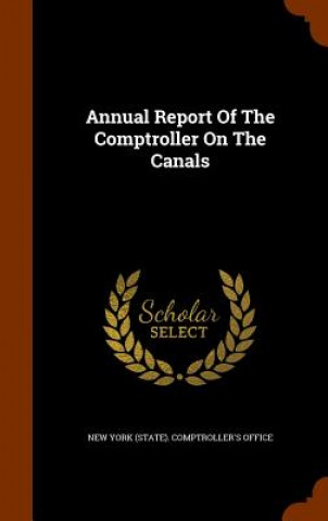 Kniha Annual Report of the Comptroller on the Canals 