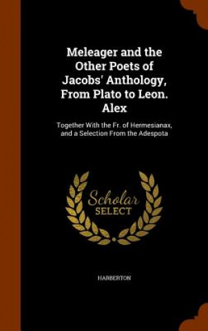 Książka Meleager and the Other Poets of Jacobs' Anthology, from Plato to Leon. Alex Harberton