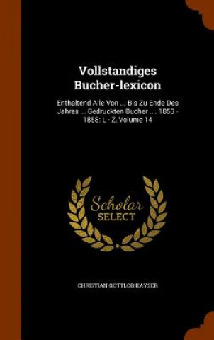 Kniha Vollstandiges Bucher-Lexicon Christian Gottlob Kayser