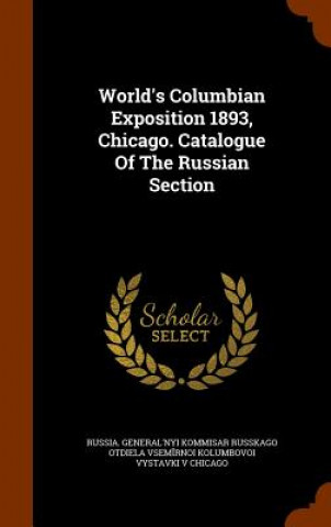 Kniha World's Columbian Exposition 1893, Chicago. Catalogue of the Russian Section 