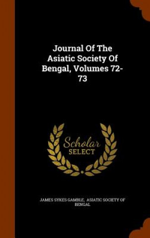 Könyv Journal of the Asiatic Society of Bengal, Volumes 72-73 James Sykes Gamble