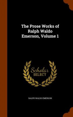 Carte Prose Works of Ralph Waldo Emerson, Volume 1 Ralph Waldo Emerson