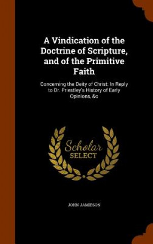 Libro Vindication of the Doctrine of Scripture, and of the Primitive Faith John Jamieson