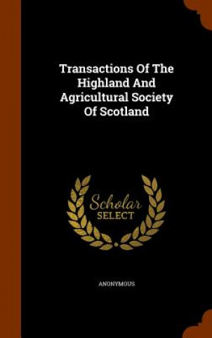 Kniha Transactions of the Highland and Agricultural Society of Scotland Anonymous