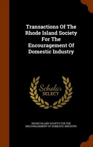 Kniha Transactions of the Rhode Island Society for the Encouragement of Domestic Industry Rhode Island Society for the Encourageme