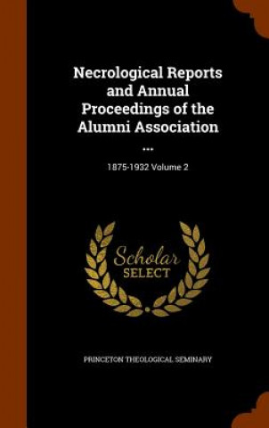 Libro Necrological Reports and Annual Proceedings of the Alumni Association ... 