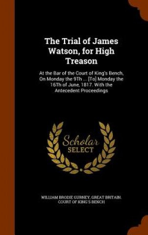Könyv Trial of James Watson, for High Treason William Brodie Gurney