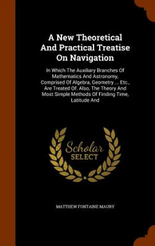 Книга New Theoretical and Practical Treatise on Navigation Matthew Fontaine Maury