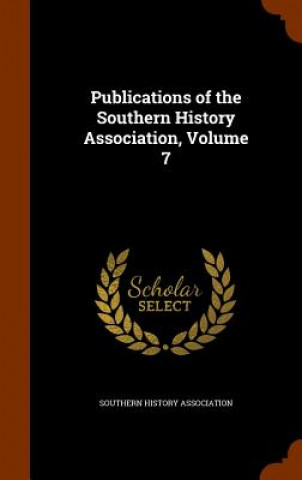 Libro Publications of the Southern History Association, Volume 7 