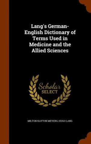Carte Lang's German-English Dictionary of Terms Used in Medicine and the Allied Sciences Milton Kayton Meyers