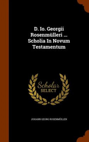 Carte D. IO. Georgii Rosenmulleri ... Scholia in Novum Testamentum Johann Georg Rosenmuller