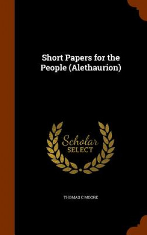 Knjiga Short Papers for the People (Alethaurion) Thomas C Moore