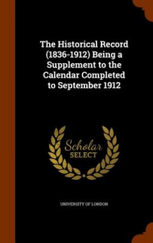 Buch Historical Record (1836-1912) Being a Supplement to the Calendar Completed to September 1912 