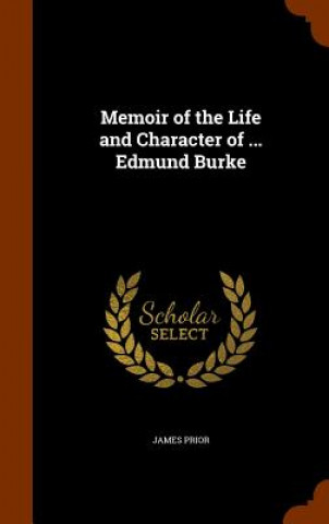 Carte Memoir of the Life and Character of ... Edmund Burke James Prior