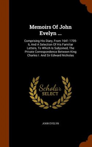 Carte Memoirs of John Evelyn ... John Evelyn