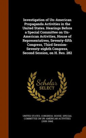 Book Investigation of Un-American Propaganda Activities in the United States. Hearings Before a Special Committee on Un-American Activities, House of Repre 