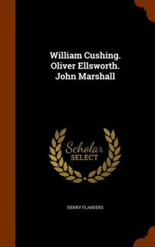 Kniha William Cushing. Oliver Ellsworth. John Marshall Henry Flanders