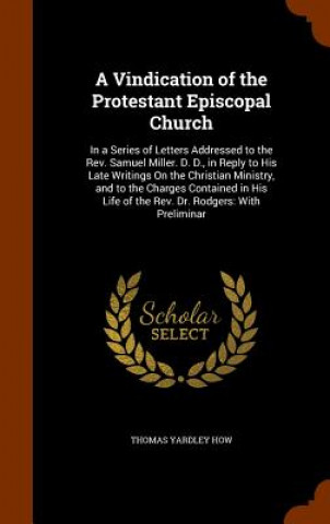Könyv Vindication of the Protestant Episcopal Church Thomas Yardley How