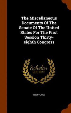 Carte Miscellaneous Documents of the Senate of the United States for the First Session Thirty-Eighth Congress Anonymous