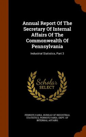 Kniha Annual Report of the Secretary of Internal Affairs of the Commonwealth of Pennsylvania 