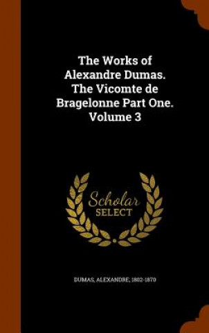 Libro Works of Alexandre Dumas. the Vicomte de Bragelonne Part One. Volume 3 Alexandre Dumas