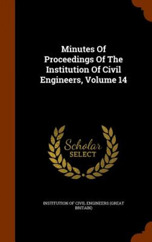 Könyv Minutes of Proceedings of the Institution of Civil Engineers, Volume 14 