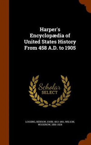 Könyv Harper's Encyclopaedia of United States History from 458 A.D. to 1905 Benson John Lossing